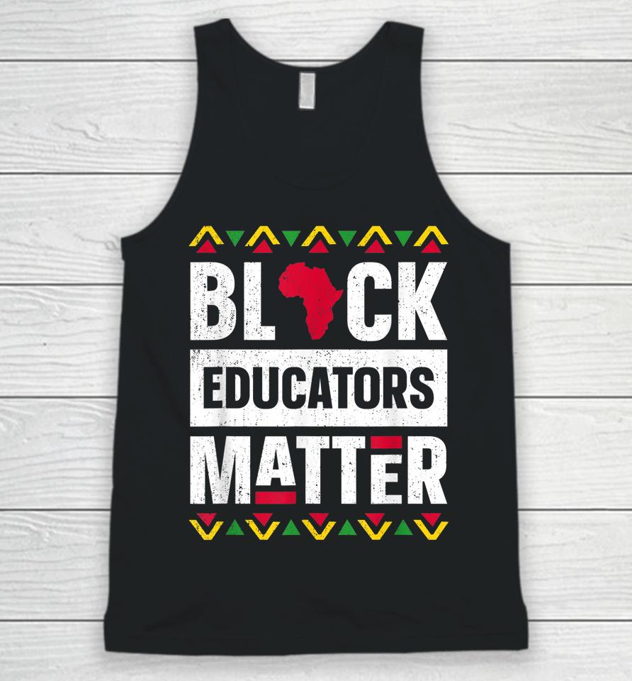Black Educators Matter Teacher Black History Month Unisex Tank Top