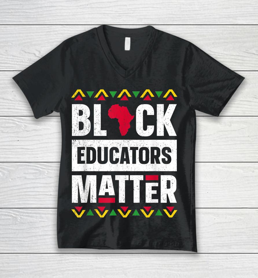 Black Educators Matter Teacher Black History Month Unisex V-Neck T-Shirt