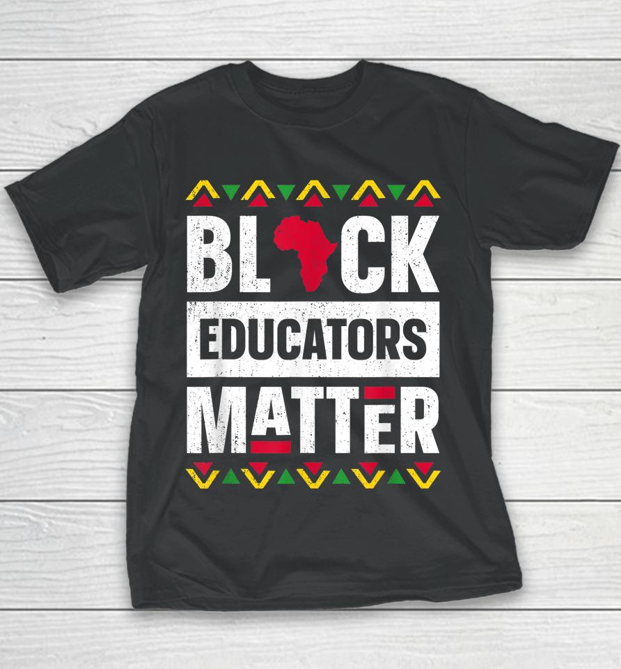 Black Educators Matter Teacher Black History Month Youth T-Shirt