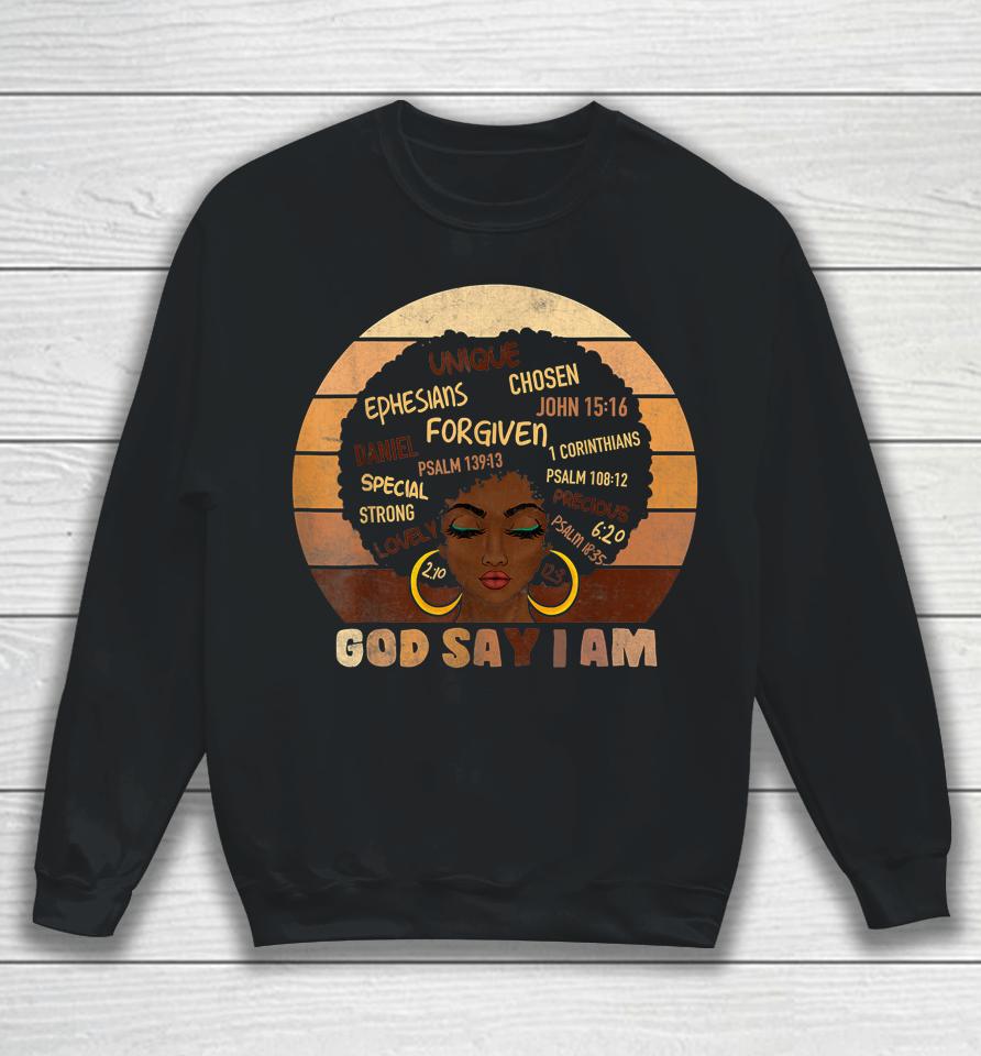 Black Girl Melanin God Says I Am Black History Month Pride Sweatshirt