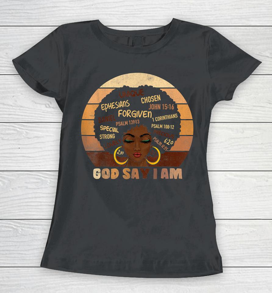 Black Girl Melanin God Says I Am Black History Month Pride Women T-Shirt