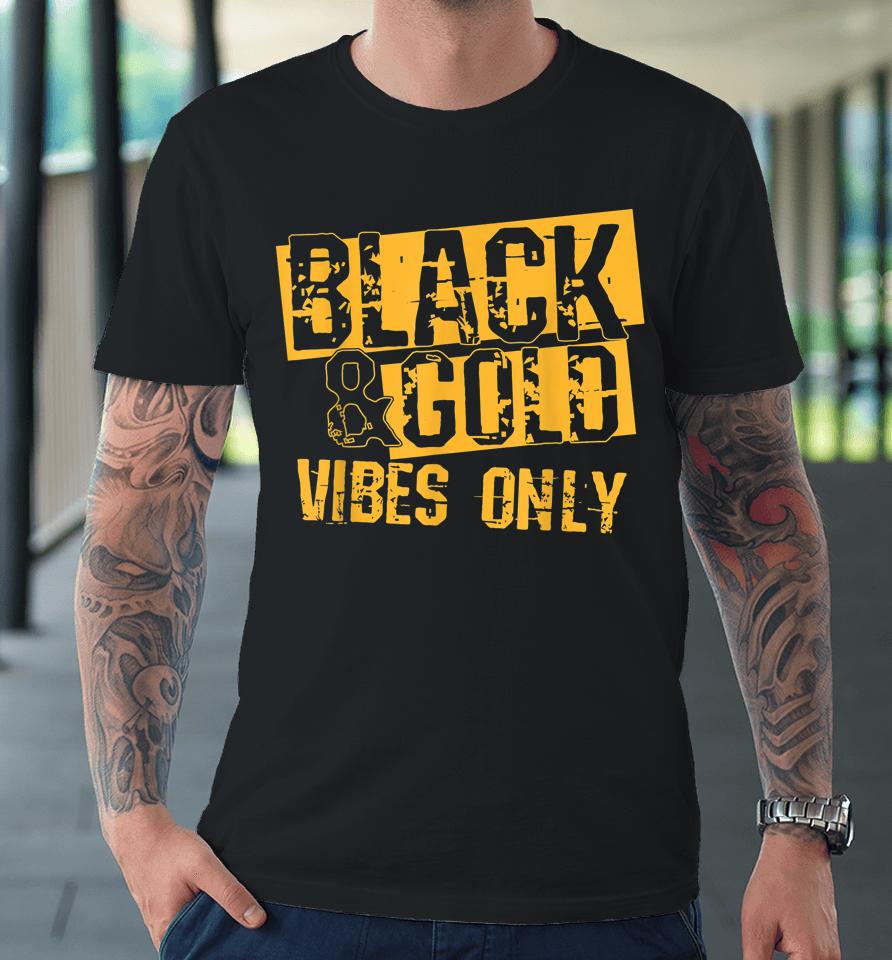 Black &Amp; Gold Vibes Only For Game Day Premium T-Shirt