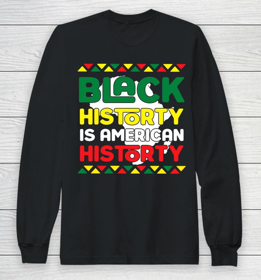 Black History Is American History King Kids Black Girl Magic Long Sleeve T-Shirt