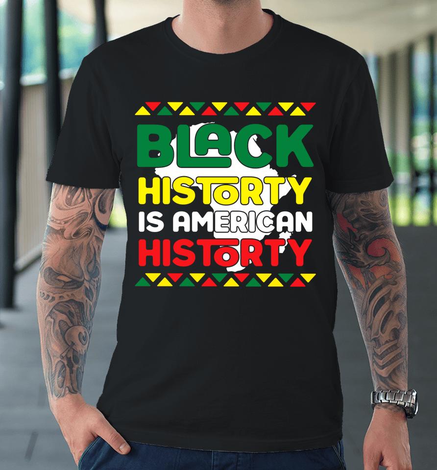 Black History Is American History King Kids Black Girl Magic Premium T-Shirt