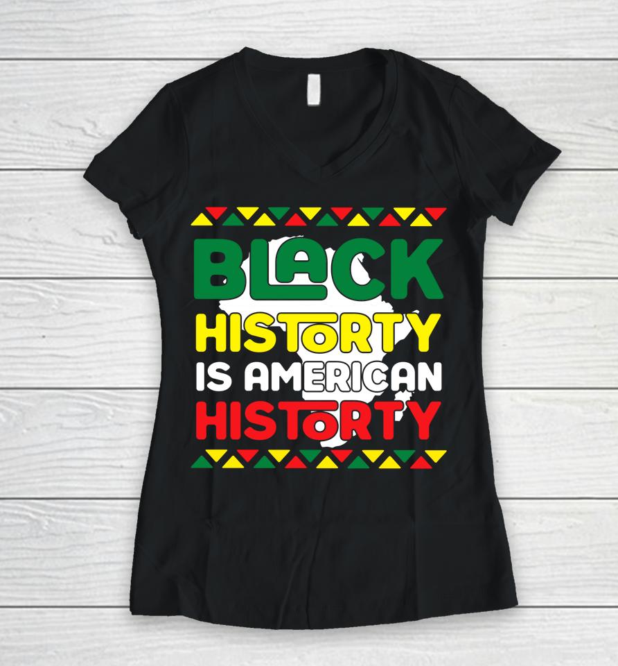 Black History Is American History King Kids Black Girl Magic Women V-Neck T-Shirt