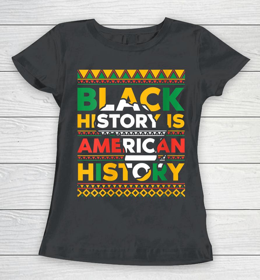 Black History Is American History Patriotic African American Women T-Shirt
