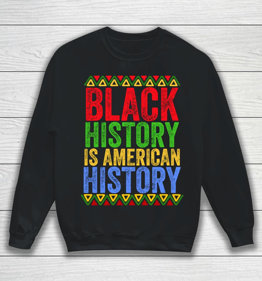 Black History Is American History Patriotic African American Sweatshirt