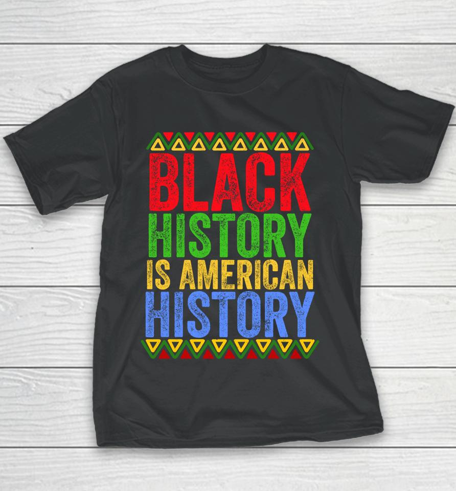 Black History Is American History Patriotic African American Youth T-Shirt