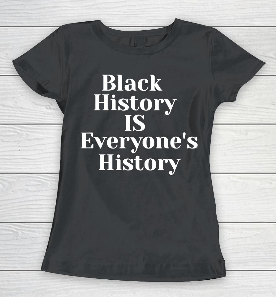 Black History Is Everyone's History Mahoganymommies Store Women T-Shirt