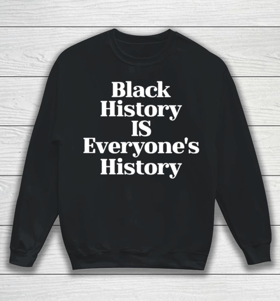 Black History Is Everyone’s History Sweatshirt