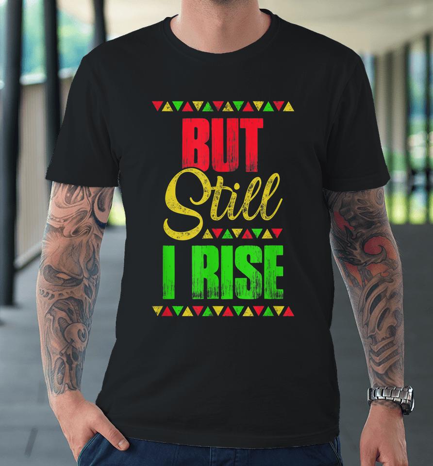 Black History Month But Still I Rise Premium T-Shirt