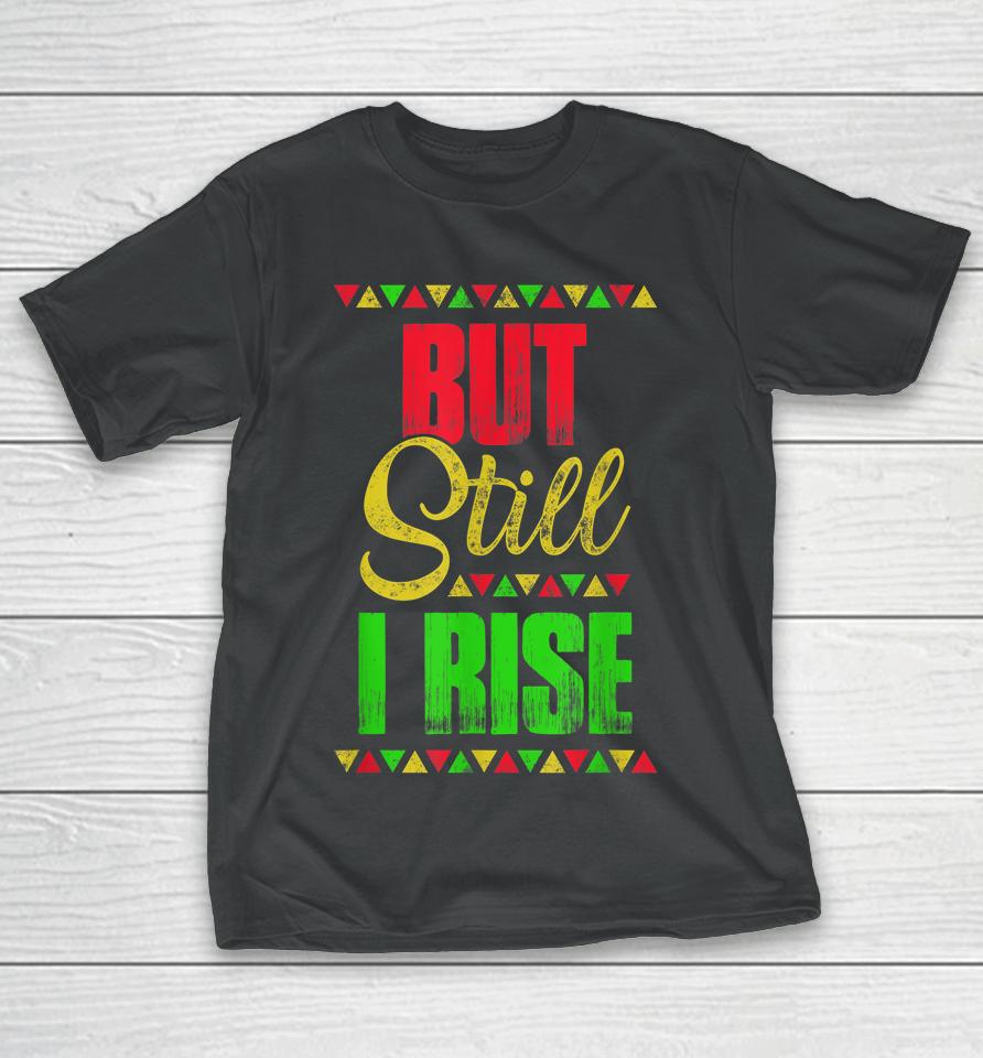 Black History Month But Still I Rise T-Shirt