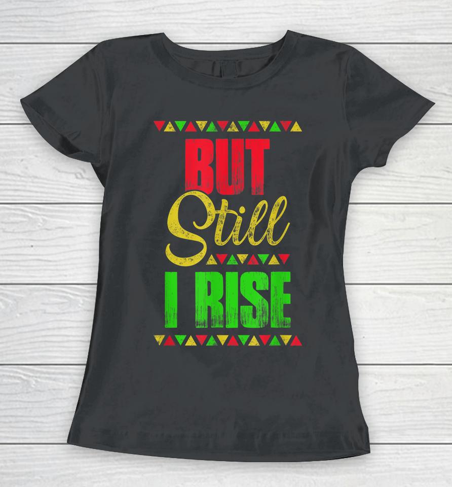Black History Month But Still I Rise Women T-Shirt