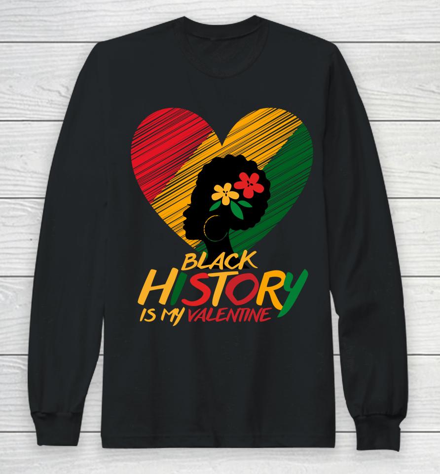 Black History Month Is My Valentine Long Sleeve T-Shirt