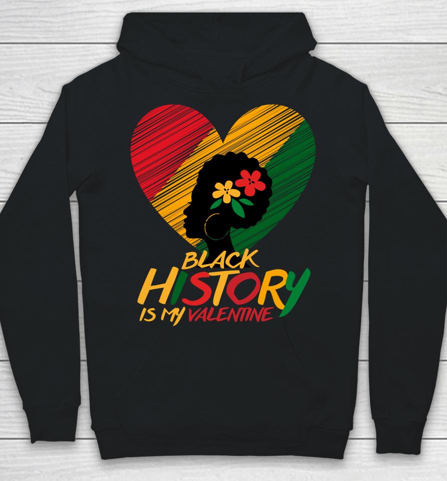 Black History Month Is My Valentine Hoodie