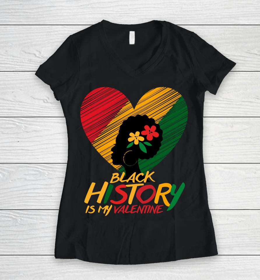 Black History Month Is My Valentine Women V-Neck T-Shirt