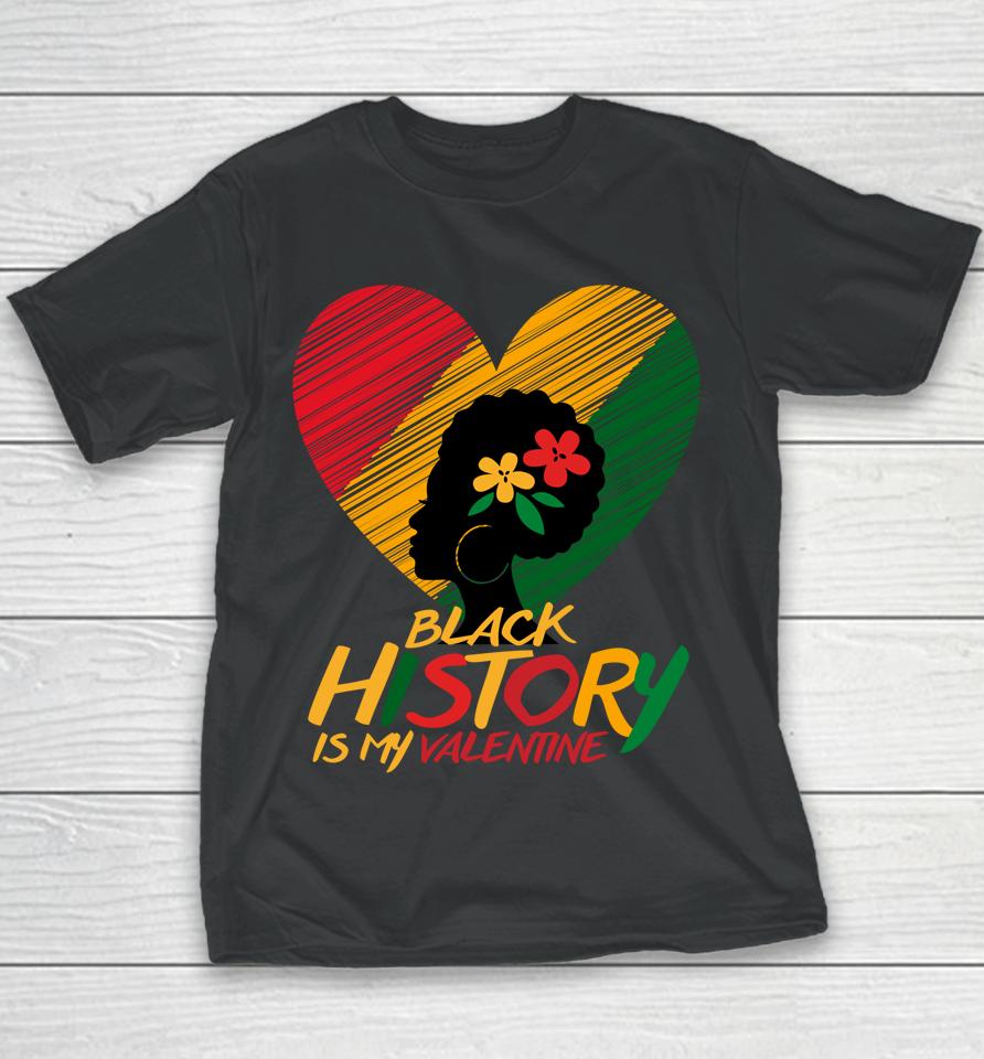 Black History Month Is My Valentine Youth T-Shirt