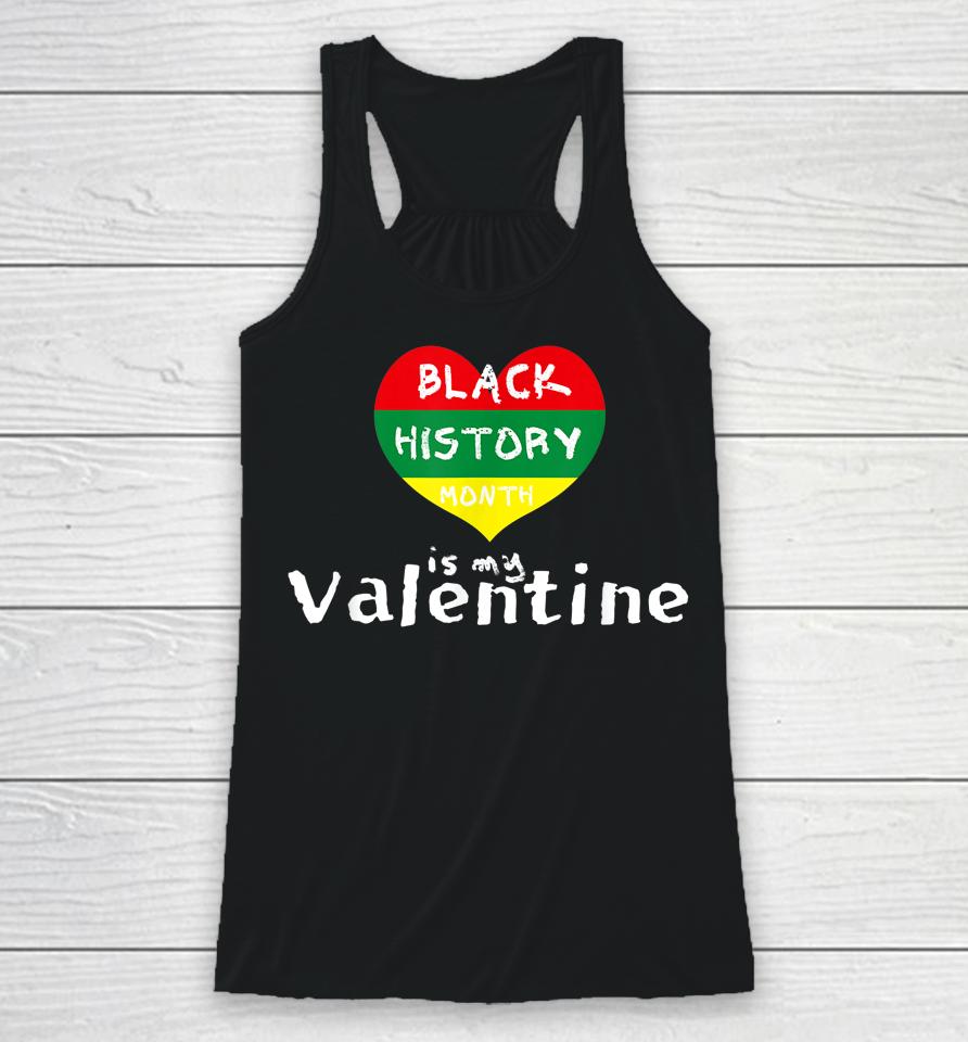 Black History Month Is My Valentine Valentine's Day Heart Racerback Tank