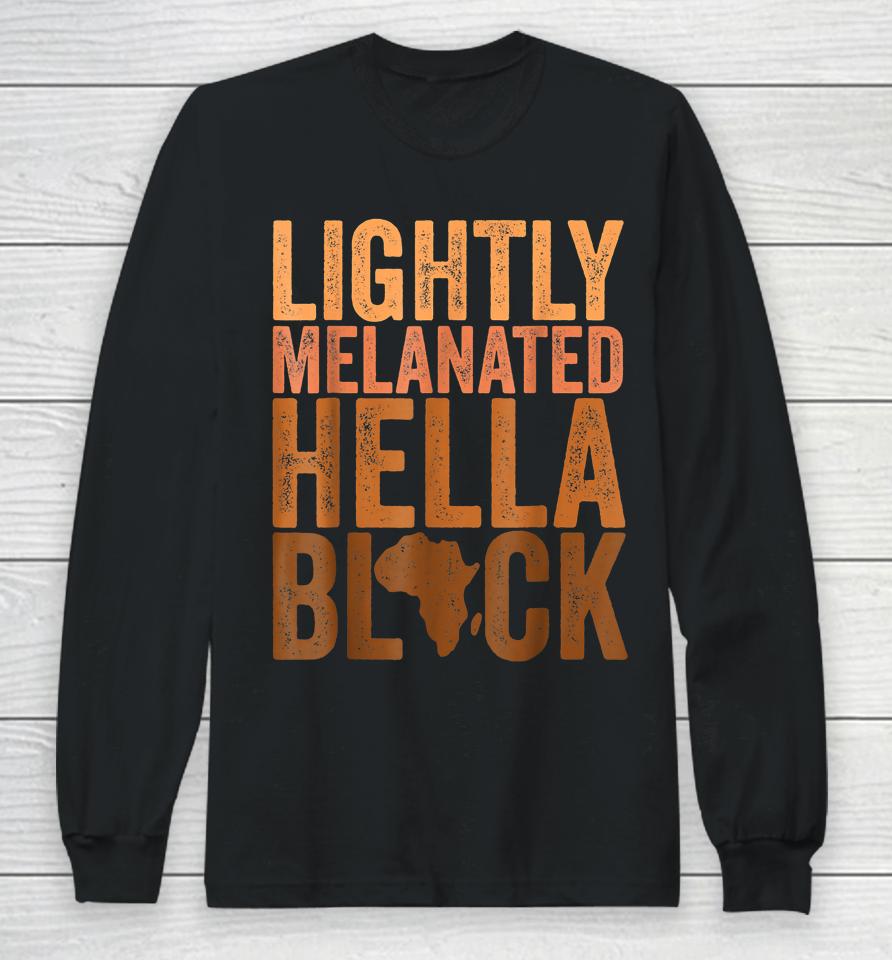 Black History Month Lightly Melanated Hella Black Long Sleeve T-Shirt
