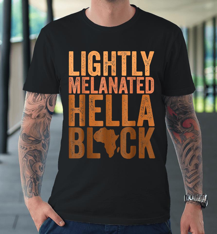 Black History Month Lightly Melanated Hella Black Premium T-Shirt