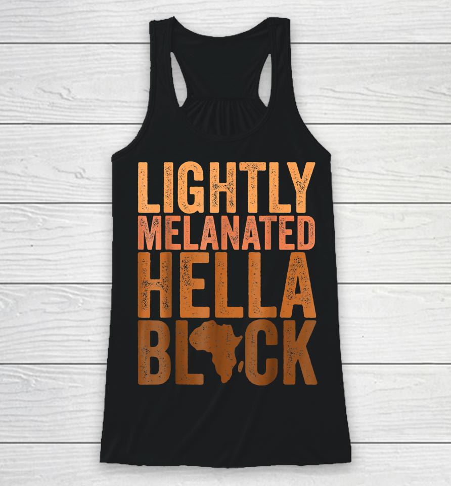 Black History Month Lightly Melanated Hella Black Racerback Tank