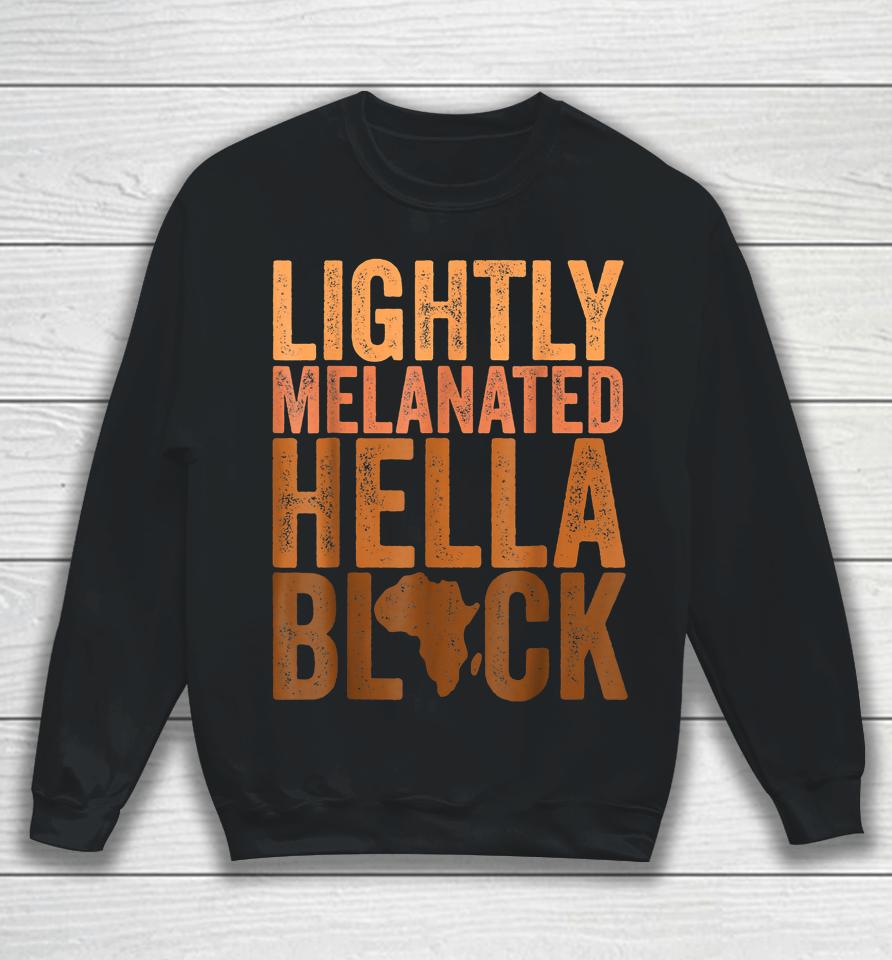 Black History Month Lightly Melanated Hella Black Sweatshirt