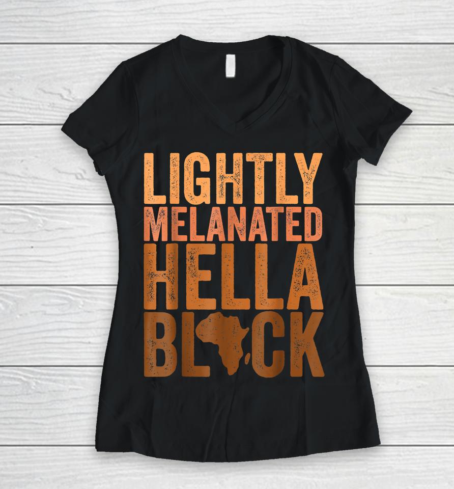 Black History Month Lightly Melanated Hella Black Women V-Neck T-Shirt
