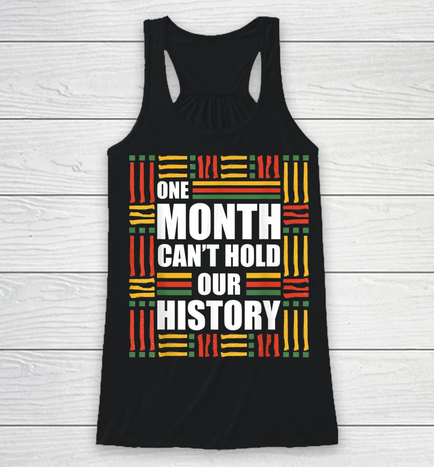 Black History Month One Month Can't Hold Our History Racerback Tank
