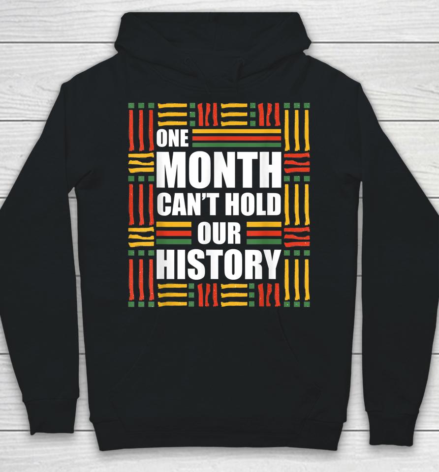 Black History Month One Month Can't Hold Our History Hoodie