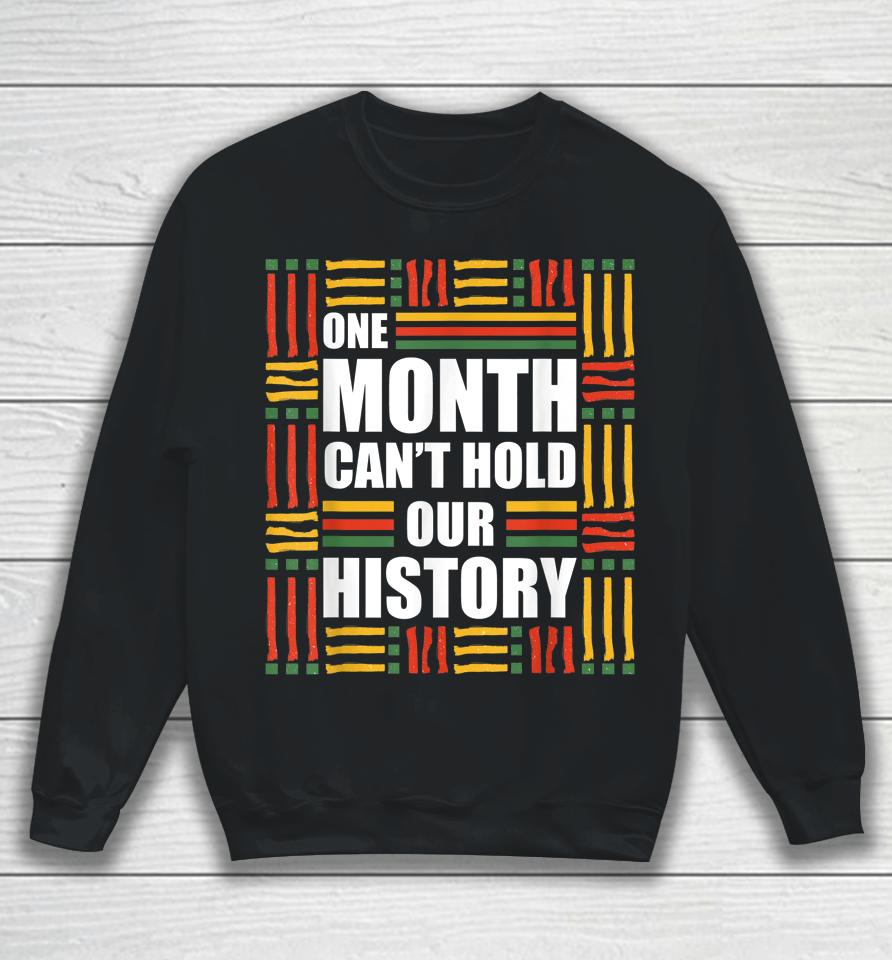 Black History Month One Month Can't Hold Our History Sweatshirt