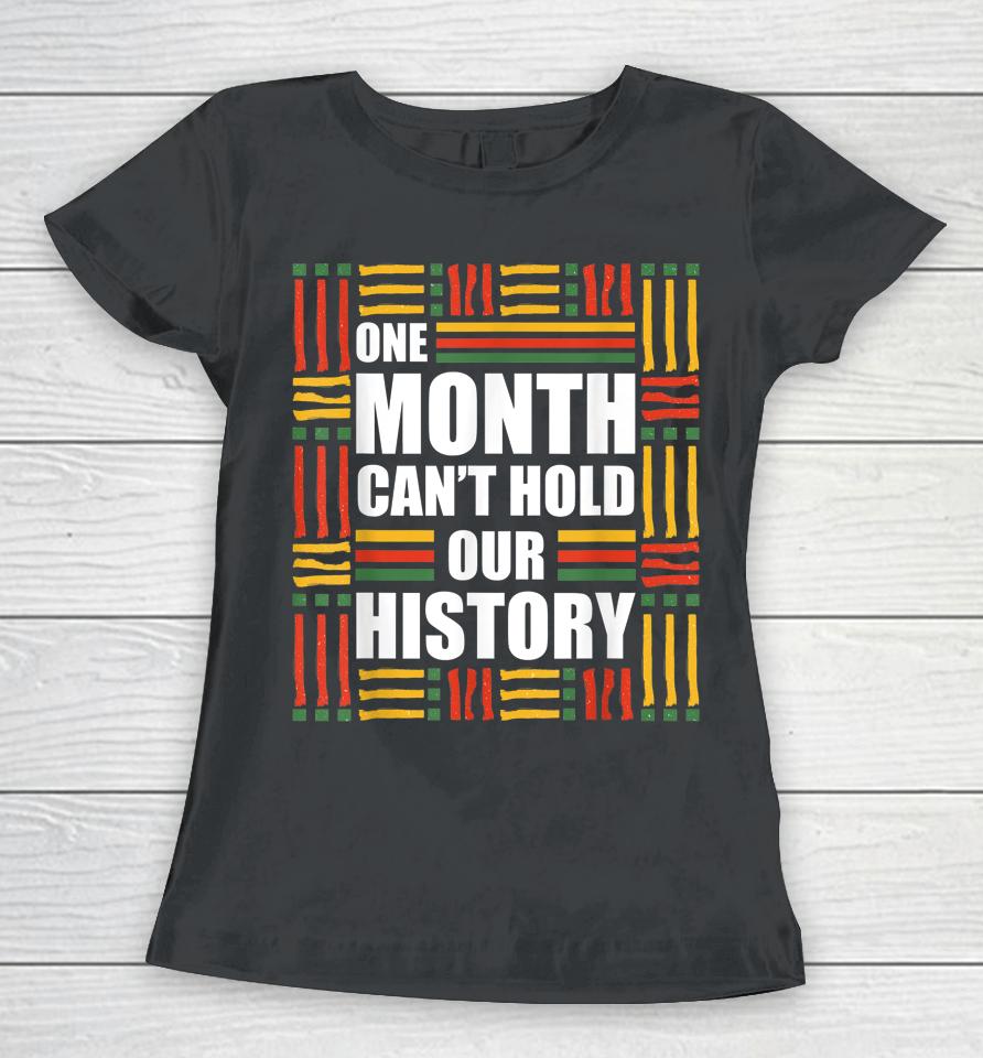 Black History Month One Month Can't Hold Our History Women T-Shirt