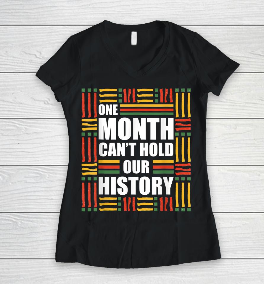 Black History Month One Month Can't Hold Our History Women V-Neck T-Shirt