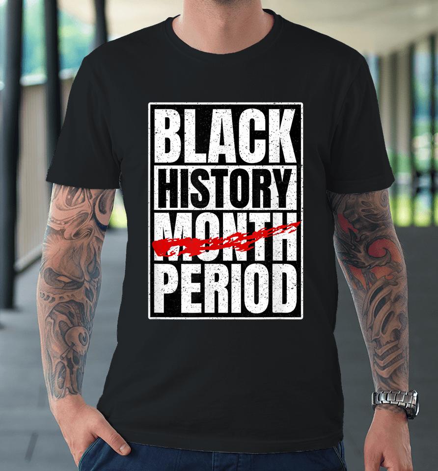 Black History Period Black Pride Retro Black History Month Premium T-Shirt
