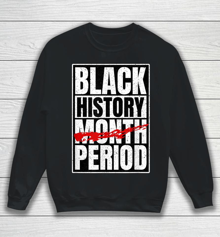 Black History Period Black Pride Retro Black History Month Sweatshirt