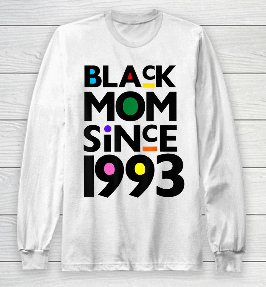Black Mom Since 1993 Funny Mothers Day Child Birthday Year Long Sleeve T-Shirt