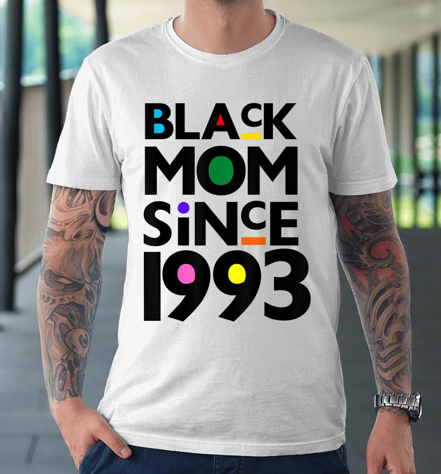 Black Mom Since 1993 Funny Mothers Day Child Birthday Year Premium T-Shirt