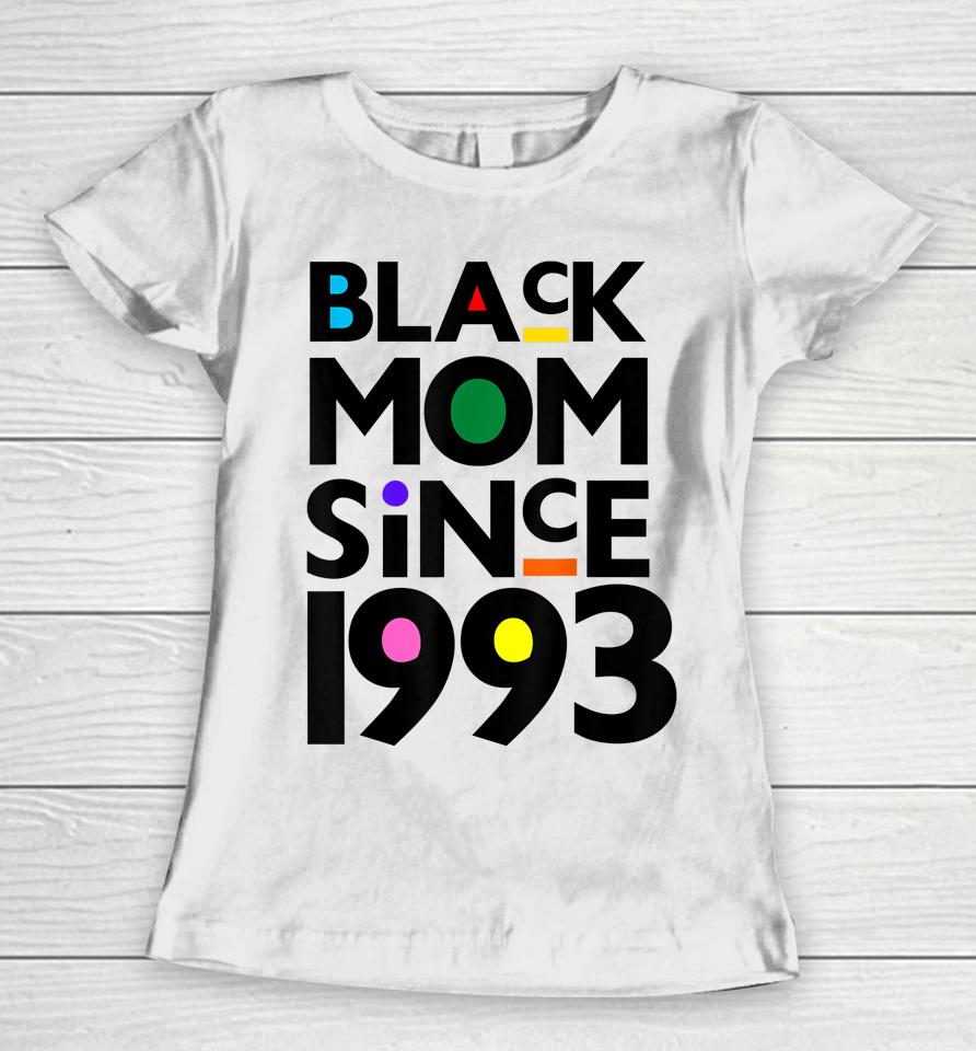 Black Mom Since 1993 Funny Mothers Day Child Birthday Year Women T-Shirt