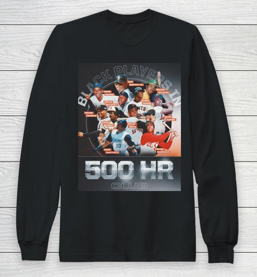 Black Players In 500Hr Club Black History Month Of Mlb Long Sleeve T-Shirt
