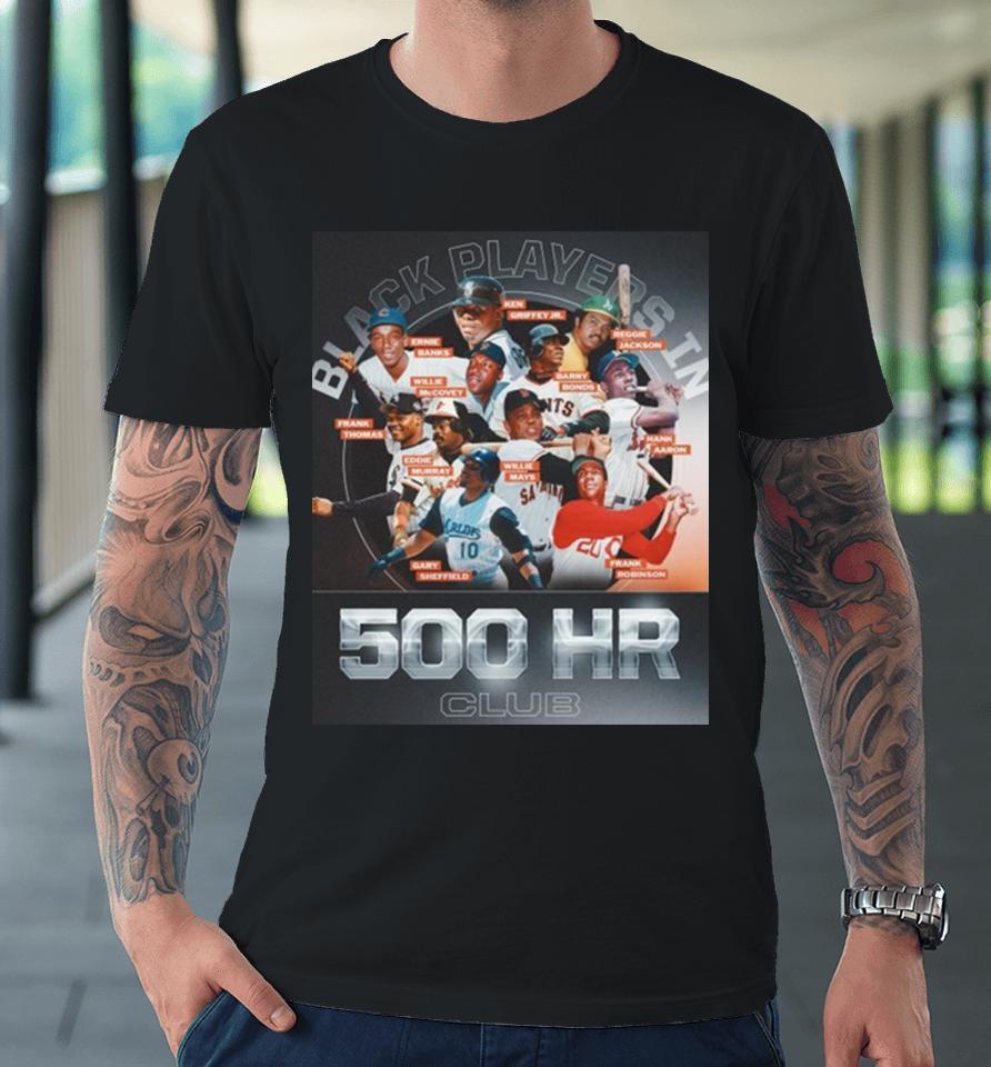 Black Players In 500Hr Club Black History Month Of Mlb Premium T-Shirt