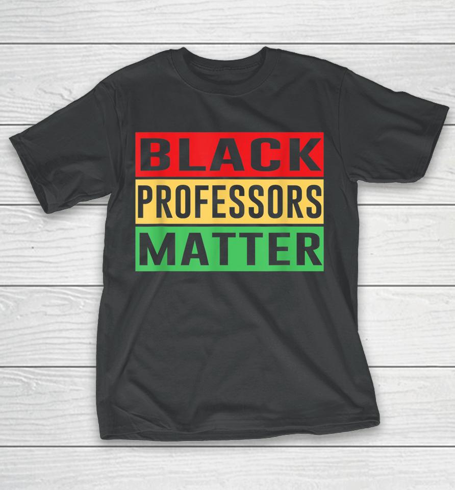 Black Professors Matter Black History Month Africa Pride T-Shirt