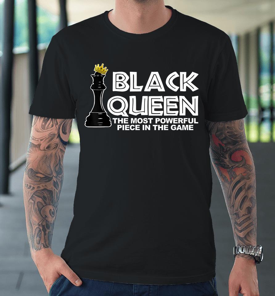 Black Queen The Most Powerful Piece In The The Game Premium T-Shirt