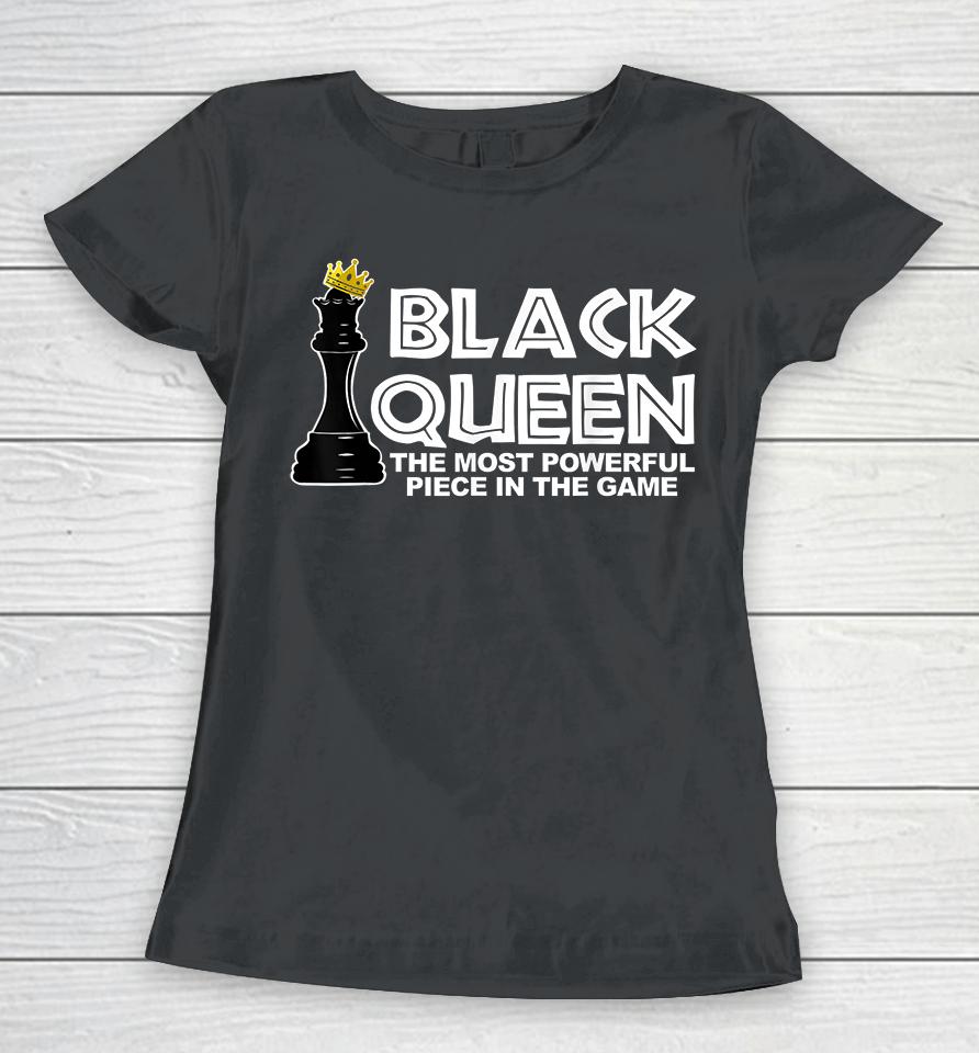 Black Queen The Most Powerful Piece In The The Game Women T-Shirt