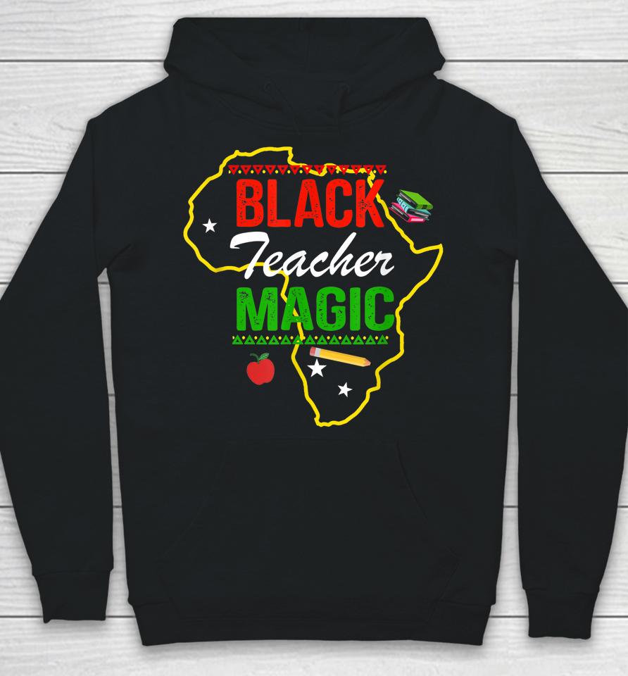 Black Teacher Magic Black History Month Hoodie