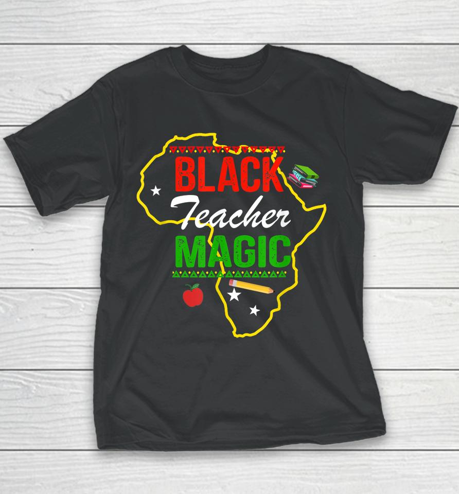 Black Teacher Magic Black History Month Youth T-Shirt
