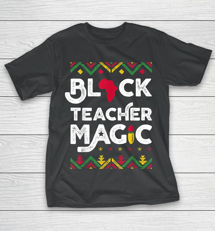 Black Teacher Magic Black History Month T-Shirt