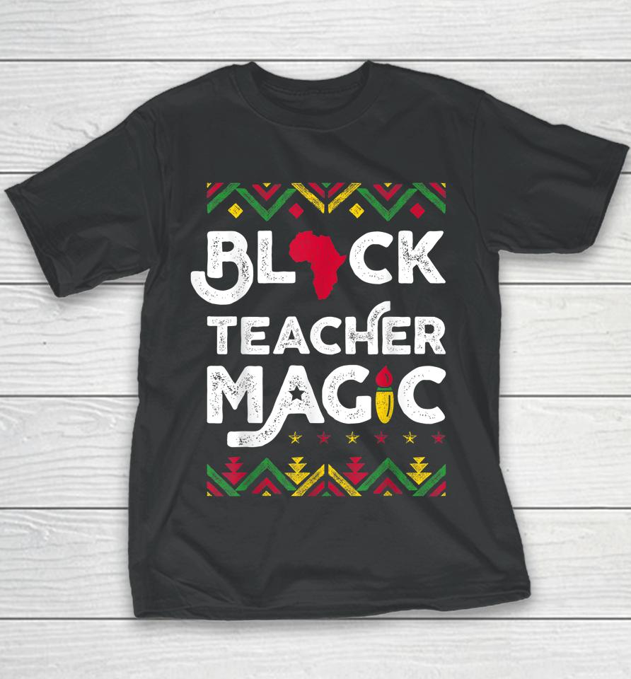 Black Teacher Magic Black History Month Youth T-Shirt
