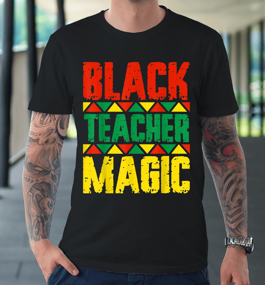 Black Teacher Magic Premium T-Shirt