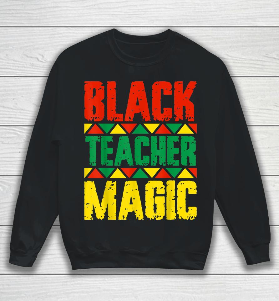 Black Teacher Magic Sweatshirt