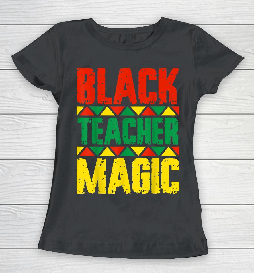 Black Teacher Magic Women T-Shirt