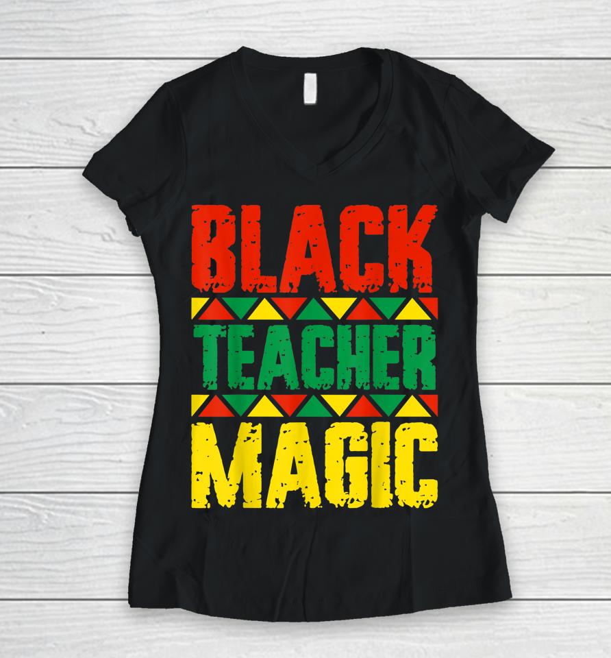 Black Teacher Magic Women V-Neck T-Shirt